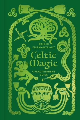 Celtic Magic: A Practitioner's Guide