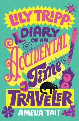 Lily Tripp: Diary of an Accidental Time Traveler