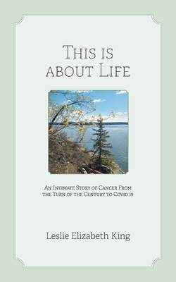 This Is About Life: An Intimate Story of Cancer From the Turn of the Century to Covid 19