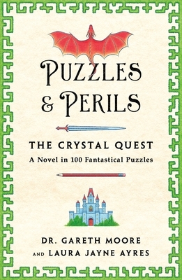 Puzzles & Perils: The Crystal Quest: A Novel in 100 Fantastical Puzzles