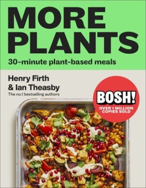 Bosh! More Plants: 30-Minute Plant-Based Meals