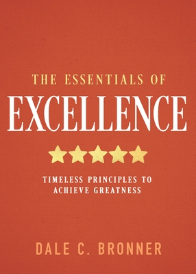 The Essentials of Excellence: Timeless Principles to Achieve Greatness