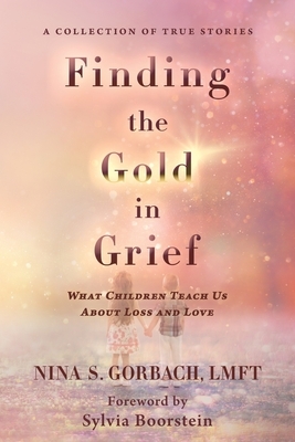 Finding the Gold in Grief: What Children Teach Us about Loss and Love