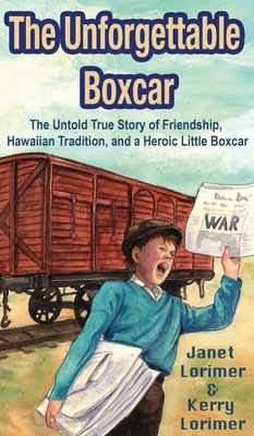 The Unforgettable Boxcar: The Untold True Story of Friendship, Hawaiian Tradition, and a Heroic Little Boxcar