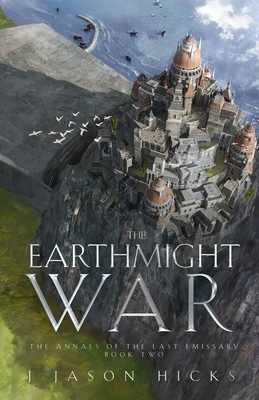 The Earthmight War: The Annals of the Last Emissary