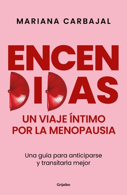 Encendidas. Un Viaje ?ntimo Por La Menopausia / Slow Burn. an Intimate Guide to Menopause