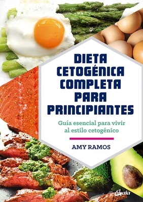 Dieta Cetog?nica Completa Para Principiantes: Gu?a Esencial Para Un Estilo de Vida Cetog?nico