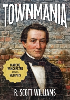 Townmania: Marcus Winchester and the Making of Memphis