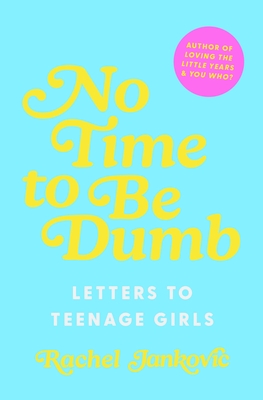 No Time to Be Dumb: Letters to Teenage Girls