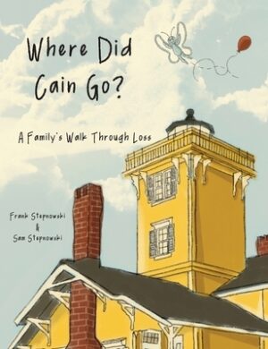 Where Did Cain Go?: A Family's Walk Through Loss