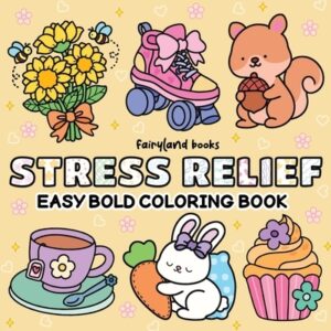 Stress Relief: A Bold and Easy Coloring Book for Adults and Kids Featuring Big, Simple Designs of Animals, Landscapes, Flowers, Patterns, Cute Things