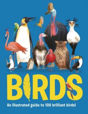 Birds: An Illustrated Guide to 100 Brilliant Birds