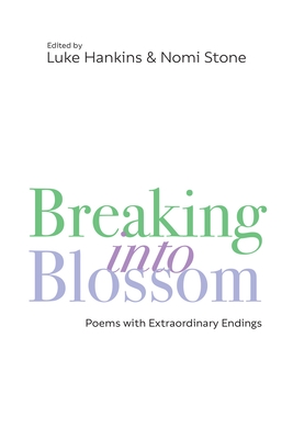 Breaking Into Blossom: Poems with Extraordinary Endings
