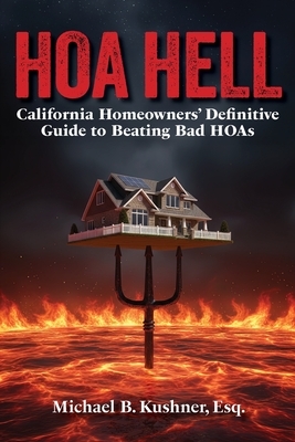 Hoa Hell: California Homeowners' Definitive Guide to Beating Bad HOAs