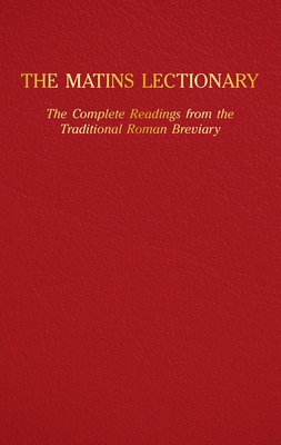 The Matins Lectionary: The Complete Readings from the Traditional Roman Breviary