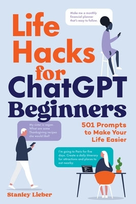 Life Hacks for ChatGPT Beginners: 501 Prompts to Make Your Life Easier