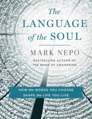 The Language of the Soul: How the Words You Choose Shape the Life You Live