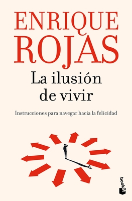 La Ilusi?n de Vivir: Instrucciones Para Navegar Hacia La Felicidad / The Thrill of Living: How to Navigate Toward Happiness