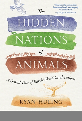 The Hidden Nations of Animals: A Grand Tour of Earth's Wild Civilizations
