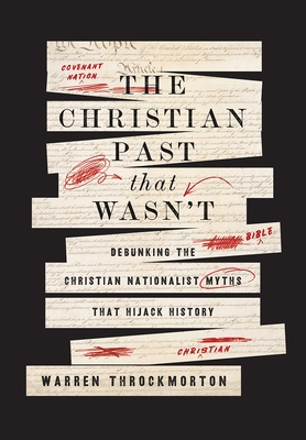 The Christian Past That Wasn't: Debunking the Christian Nationalist Myths That Hijack History