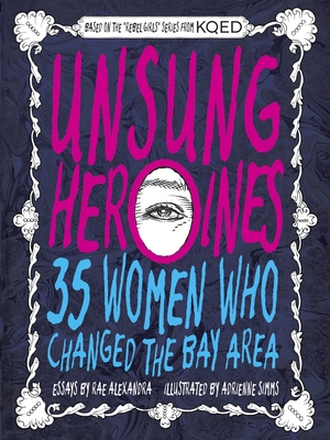 Unsung Heroines: 35 Women Who Changed the Bay Area