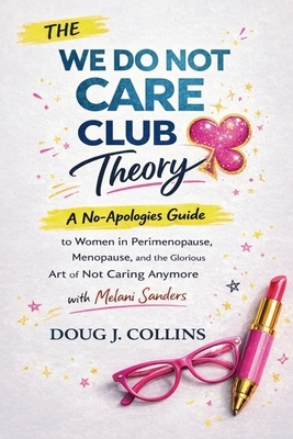 The We Do Not Care Club Theory: A No-Apologies Guide to Women in Perimenopause, Menopause, and the Glorious Art of Not Caring Anymore with Melani Sand
