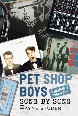 Pet Shop Boys: Song by Song: Volume 1 1984-2004