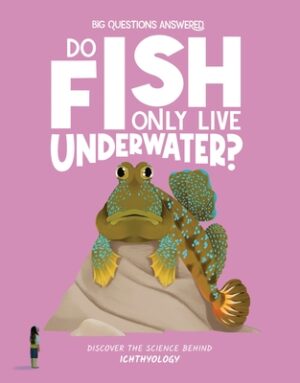 Do Fish Only Live Underwater?: Discover the Science Behind Ichthyology