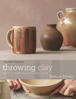 Throwing Clay: The Art of Making Pottery on the Wheel