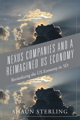 Nexus Companies and a Reimagined US Economy: Revitalizing the US Economy in 5D