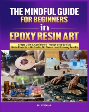 The Mindful Guide for Beginners in Epoxy Resin Art