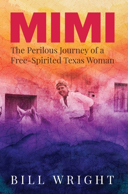 Mimi: The Perilous Journey of a Free-Spirited Texas Woman