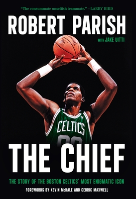The Chief: The Story of the Boston Celtics' Most Enigmatic Icon