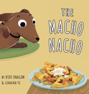 The Macho Nacho: A Hilarious, Rhyming, Spanish-Sprinkled Children's