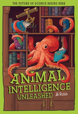 Animal Intelligence Unleashed: What Animals Reveal about Our Changing World
