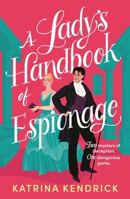 A Lady's Handbook of Espionage: A Brand-New Spicy, Historical Romance about Two Spies and One Dangerous Game...