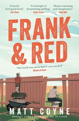 Frank and Red: The 'Warm-Hearted, Weepy, Riotously Funny, Feel-Good' Story of an Unlikely Friendship.