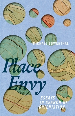 Place Envy: Essays in Search of Orientation