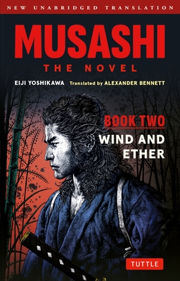 Musashi: Book Two - Wind & Ether - The Novel: New Unabridged Translation