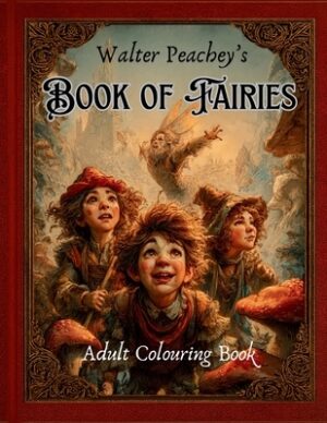 Walter Peachey's Book of Fairies - Adult Colouring Book