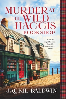 Murder at the Wild Haggis Bookshop: A Totally Unputdownable Scottish Cozy Mystery Novel