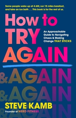 How to Try Again: An Approachable Guide to Navigating Chaos and Making Change That Sticks