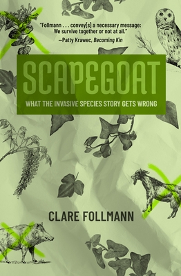 Scapegoat: What the Invasive Species Story Gets Wrong