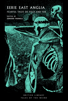Eerie East Anglia: Fearful Tales of Field and Fen Volume 52