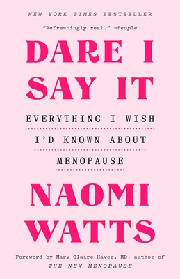 Dare I Say It: Everything I Wish I'd Known about Menopause