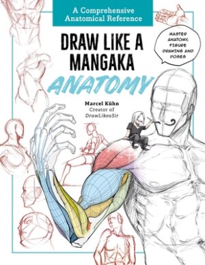 Draw Like a Mangaka: Anatomy: A Comprehensive Anatomical Reference - Master Anatomy, Figure Drawing and Poses