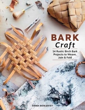 Bark Craft: 14 Rustic Birch Bark Projects to Weave, Join & Fold