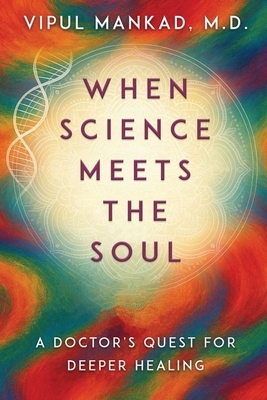 When Science Meets the Soul: A Doctor's Quest for Deeper Healing