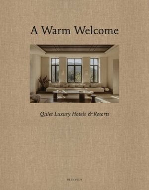 A Warm Welcome: Quiet Luxury Hotels & Resorts