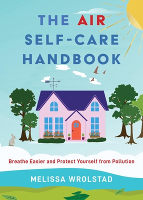 The Air Self-Care Handbook: Breathe Easier and Protect Yourself from Pollution